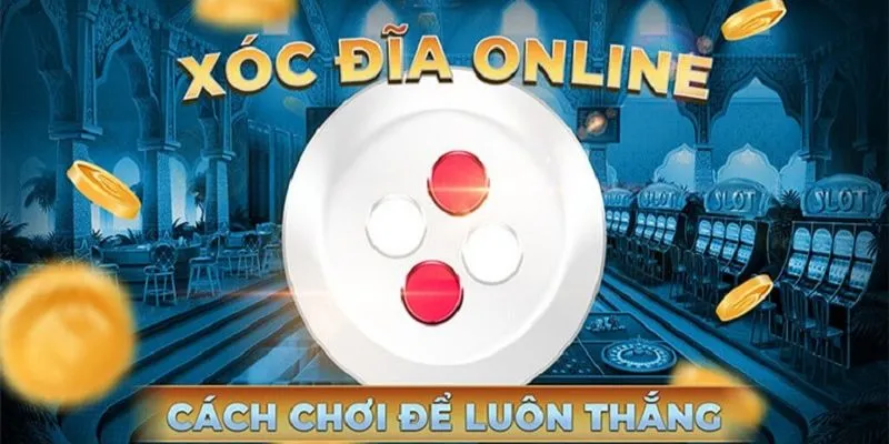 Cách để luôn thắng khi tham gia xóc đĩa online